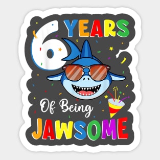 6 Years Of Being Jawsome Shark 6Th Birthday 6 Years Old Sticker